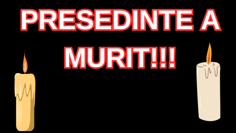 A murit presedintele…