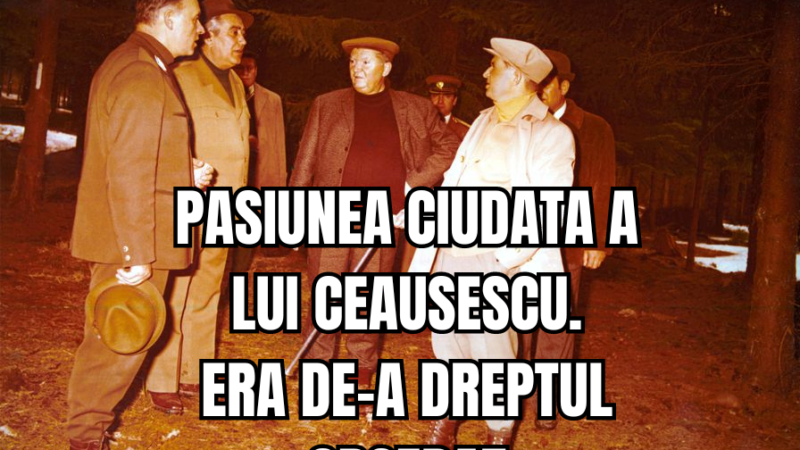 Pasiunea CIUDATĂ a lui Ceaușescu! Era de-a dreptul OBSEDAT