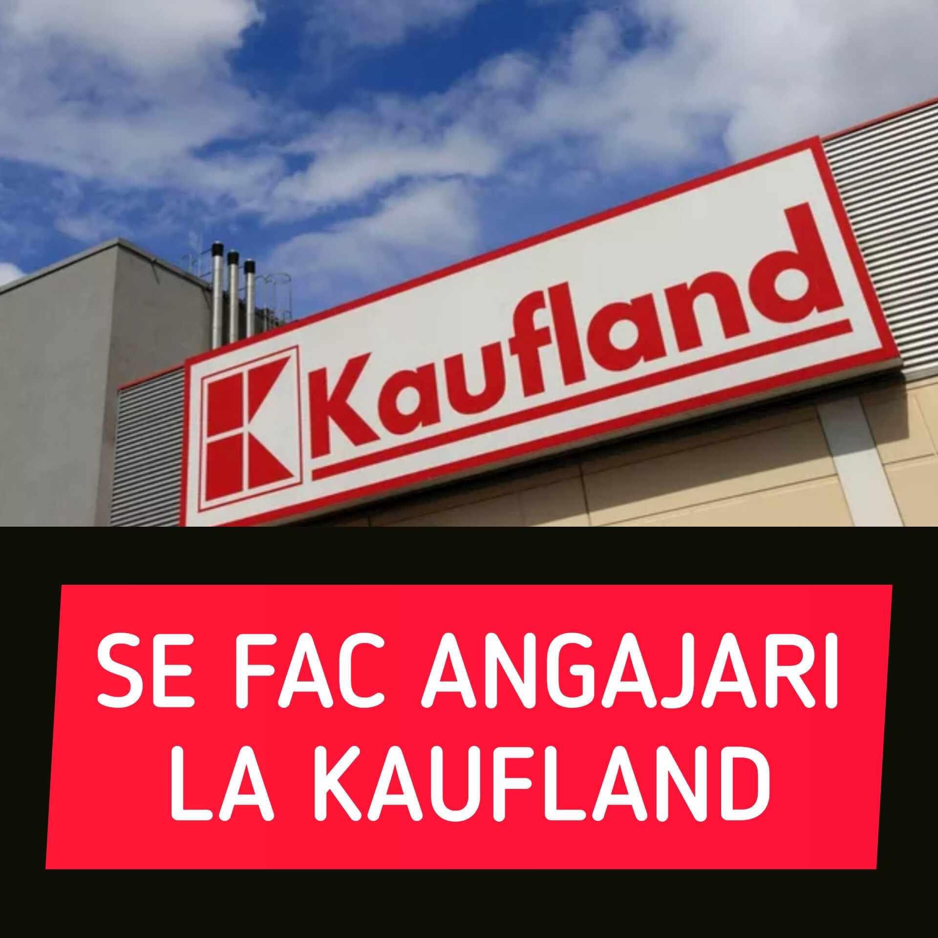 Se fac angajări la Kaufland. Se oferă 4.300 de lei salariu plus bonuri de masă și primă de sărbători