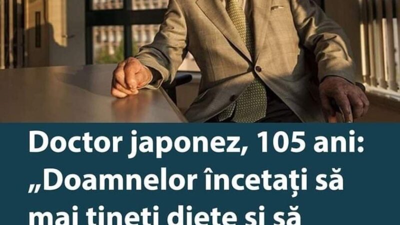 DOCTOR JAPONEZ 105 ANI DOAMNELOR ÎNCETAȚI SĂ MAI ȚINEȚI DIETE ȘI SĂ DORMIȚI MEREU PENTRU A TRĂI MULT