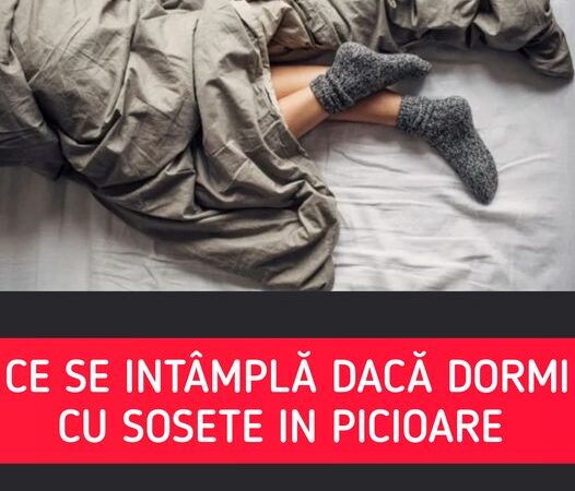 Ce se întâmplă dacă dormi cu șosete în picioare. Miracolele pe care le poate face acest obicei