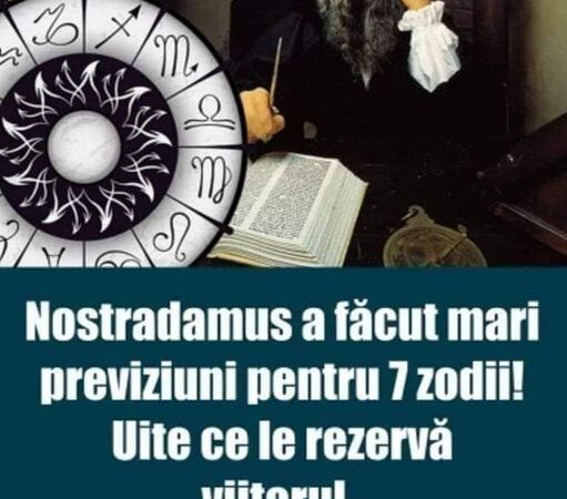 Nostradamus previziuni INCREDIBILE pentru 7 zodii. Ai mare grijă abia acum începe Iată ce îți este SCRIS să se întâmple