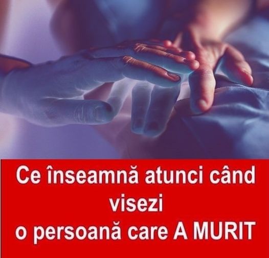 Ce înseamnă atunci când visezi o persoană care A MURIT Sigur ţi s-a întâmplat şi ţie cel puţin o dată