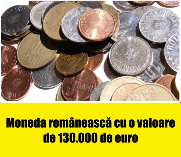 Moneda românească cu o valoare de 130.000 de euro. De ce e atât de scumpă