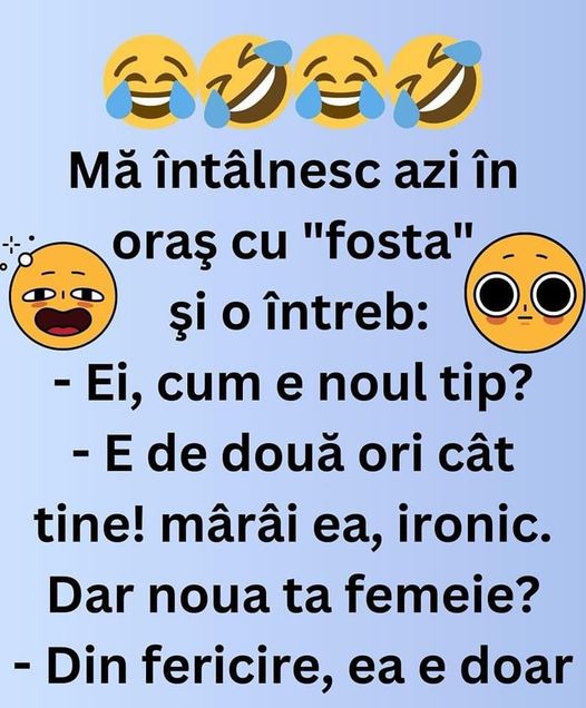 Bulă Mă Întâlnesc Azi În Oraş Cu Fosta Şi O Întreb Ei Cum E Noul Tip