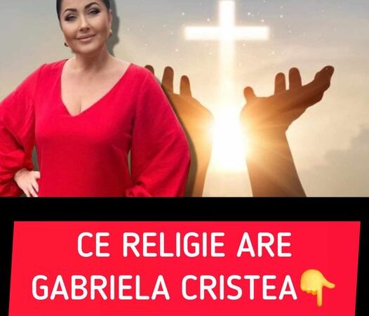 Ce religie are Gabriela Cristea. Puțină lume știe asta despre ea-Vezi in primul comentariu