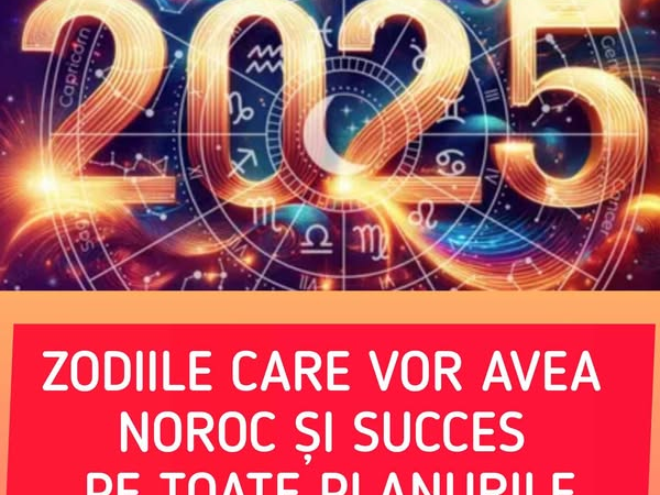 Cele 4 zodii care-și schimba total viața în 2025. Vor avea noroc pe toate planurile