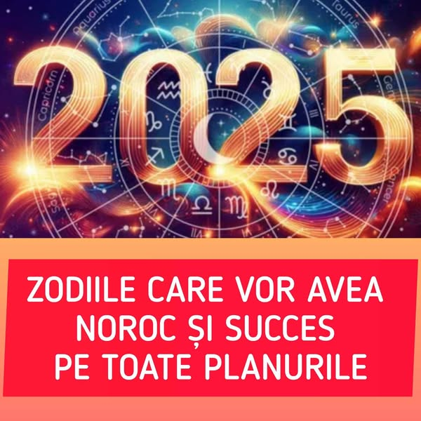 Cele 4 zodii care-și schimba total viața în 2025. Vor avea noroc pe toate planurile