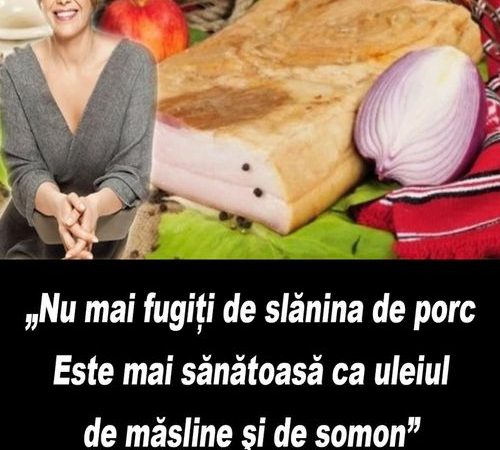 Nu mai fugiți de slănina de porc  Este mai sănătoasă ca uleiul de măsline şi de somon Cum trebuie folosită