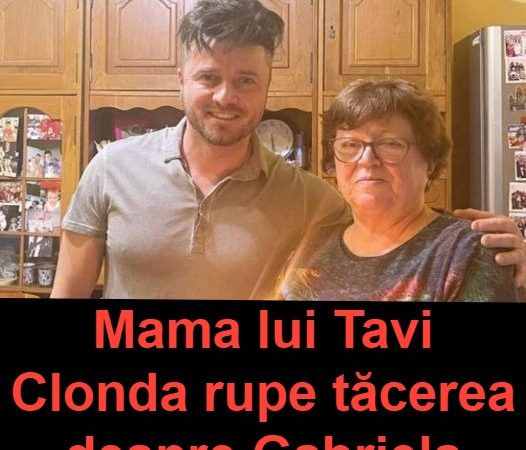 Mama lui Tavi Clonda rupe tăcerea despre Gabriela Cristea Așa a fost de la început